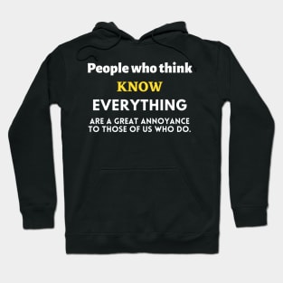 People Who Think They Know Everything Annoy Those Of Us That Do FUNNY QUOTES Sarcasm Hoodie